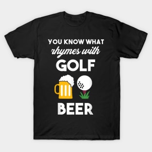 You Know What Rhymes With Golf And Beer T-Shirt